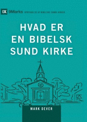 Mark Dever - What Is a Healthy Church? (2nd Edition) / HVAD ER EN BIBELSK SUND KIRKE?, Häftad