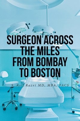 bokomslag Surgeon Across the Miles from Bombay to Boston