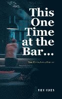 bokomslag This One Time at the Bar...: True Stories from a Bouncer