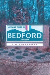 bokomslag Life and Times in Bedford, Virginia