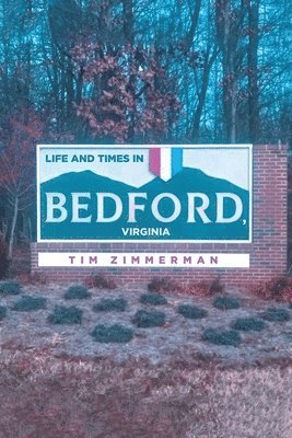 Life and Times in Bedford, Virginia 1