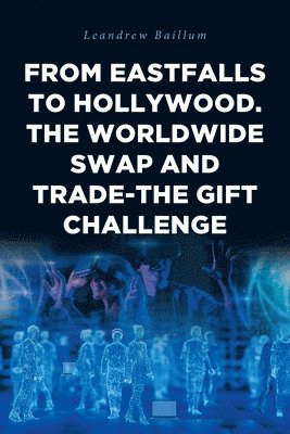 bokomslag From EastFalls To Hollywood. The Worldwide Swap and Trade-The Gift Challenge