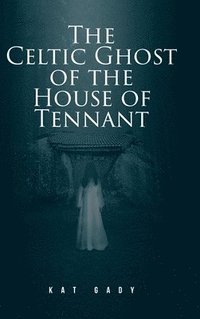 bokomslag The Celtic Ghost of the House of Tennant