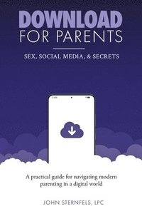 bokomslag DOWNLOAD for Parents: Sex, Social Media, and Secrets