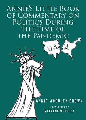 Annie's Little Book of Commentary on Politics During the Time of the Pandemic 1