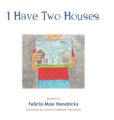 Felicia Mae Hendricks, Hendricks,Felicia Mae, - I Have Two Houses, Inbunden