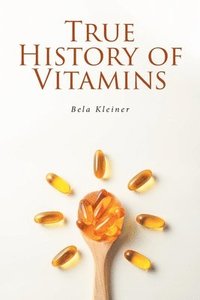 bokomslag True History of Vitamins