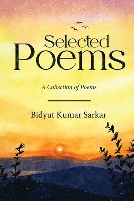 Bidyut Kumar Sarkar - Selected Poems - A Collection of Poems, Häftad