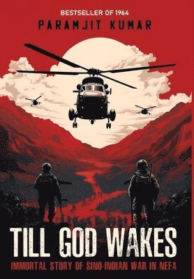 bokomslag Till God Wakes - Immortal Story of Sino-Indian War in NEFA