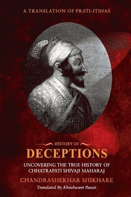 bokomslag History of Deceptions - Uncovering The True History of Chhatrapati Shivaji Maharaj