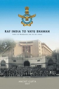 bokomslag RAF India to Vayu Bhawan - India's Air Headquarters over the last century