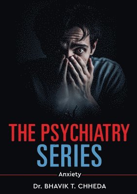 The Psychiatry Series - Anxiety 1