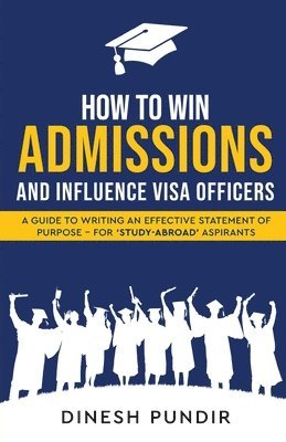 How to Win Admissions and Influence Visa officers - A Guide to Writing an Effective Statement of Purpose - For 'Study-Abroad' Aspirants 1