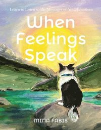 bokomslag When Feelings Speak - Learn to Listen to the Messages of Your Emotions