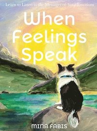 bokomslag When Feelings Speak - Learn to Listen to the Messages of Your Emotions