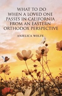 bokomslag What To Do When a Loved One Passes in California from an Eastern Orthodox Perspective