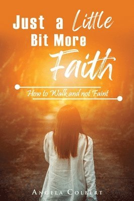 Just a Little Bit More Faith 1