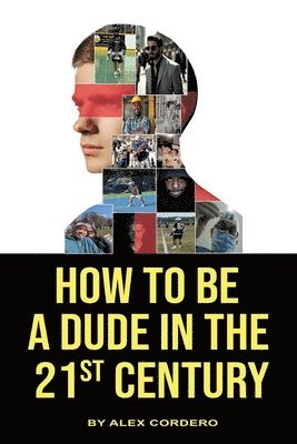 Alex Cordero - How To Be a Dude In The 21st Century, Häftad