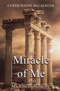 bokomslag The Miracle of Me and My Life of Miracles