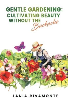 Gentle Gardening: Cultivating Beauty without the Backache 1