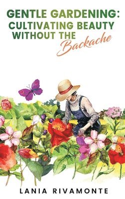 bokomslag Gentle Gardening: Cultivating Beauty without the Backache