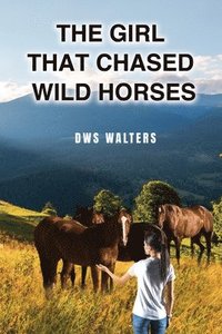 bokomslag Girl that Chased Wild Horses