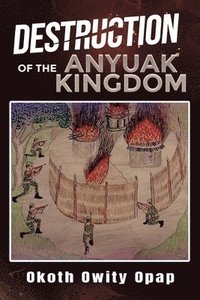 bokomslag Destruction of the Anyuak Kingdom