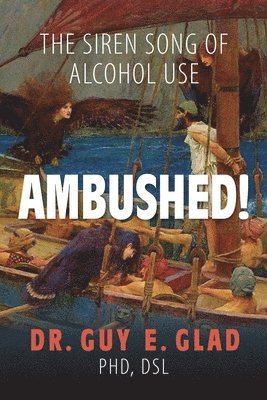 bokomslag Ambushed! The Siren Song of Alcohol Use