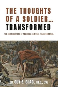 bokomslag The Thoughts of a Soldier...Transformed: The gripping story of powerful spiritual transformation