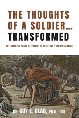 The Thoughts of a Soldier...Transformed: The gripping story of powerful spiritual transformation 1