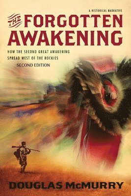 bokomslag The Forgotten Awakening: How the Second Great Awakening Spread West of the Rockies (Second Edition)