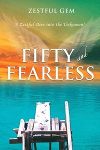 bokomslag Fifty and Fearless: A Zestful Dive into the Unknown!