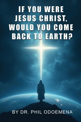 bokomslag If You Were Jesus Christ, Would You Come Back to Earth?