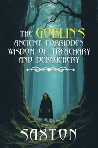 bokomslag Goblin's Ancient Forbidden Wisdom of Treachary and Debauchery