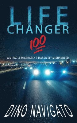 bokomslag Life Changer 100: A Miracle Miserably & Massively Mishandled