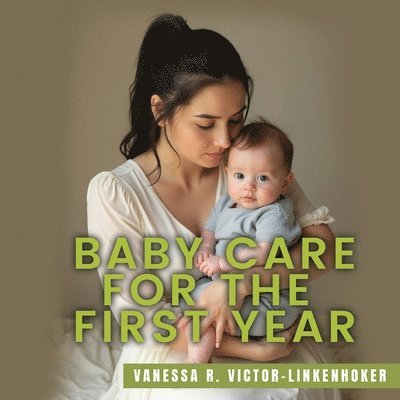 Vanessa R Victor-Linkenhoker - Baby Care for the First Year, Häftad
