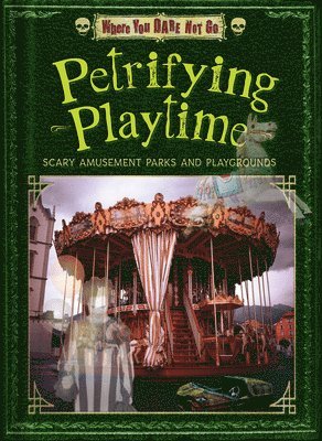 bokomslag Petrifying Playtime: Scary Amusement Parks and Playgrounds