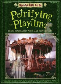 bokomslag Petrifying Playtime: Scary Amusement Parks and Playgrounds