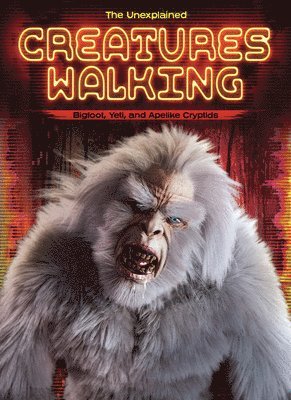 Creatures Walking: Bigfoot, Yeti, and Apelike Cryptids 1