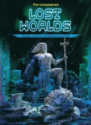 Lost Worlds: Atlantis, Lemuria, and Mysterious Lands