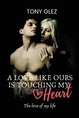 love like ours is touching my heart