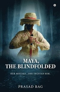 bokomslag Maya, The Blindfolded: Her Mistake...She trusted him.