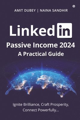 LinkedIn Passive Income 2024: A Practical Guide: Ignite Brilliance, Craft Prosperity, Connect Powerfully... 1