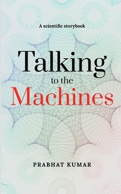Prabhat Kumar - Talking to the Machines, Häftad