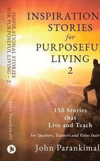 bokomslag Inspirational Stories for Purposeful Living 2: 150 Stories that Live and Teach