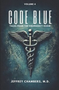 bokomslag Code Blue: Tales From the Emergency Room, Volume 4