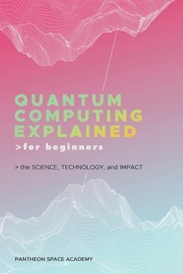 bokomslag Quantum Computing Explained for Beginners