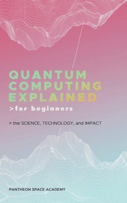 bokomslag Quantum Computing Explained for Beginners