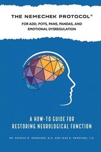 bokomslag The Nemechek Protocol For ADD, POTS, PANS, Pandas and Emotional Dysregulation