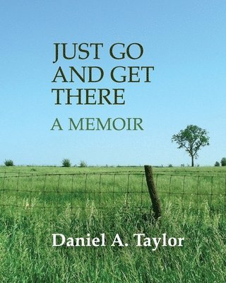 Daniel A Taylor, Daniel A. Taylor, Daniel  A Taylor - Just Go and Get There, Häftad